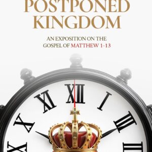 The Postponed Kingdom: An Exposition on the Gospel of Matthew 1–13 (eBook Copy)